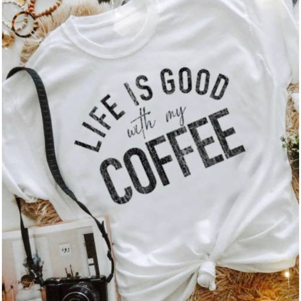 Life is good with my coffee graphic T-shirt new